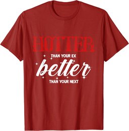 Hotter Than Your Ex - Better Than Your Next Funny Boyfriend T-Shirt