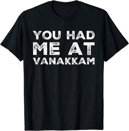 You Had Me At Vanakkam Tamil Sri Lanka Singapore T-Shirt