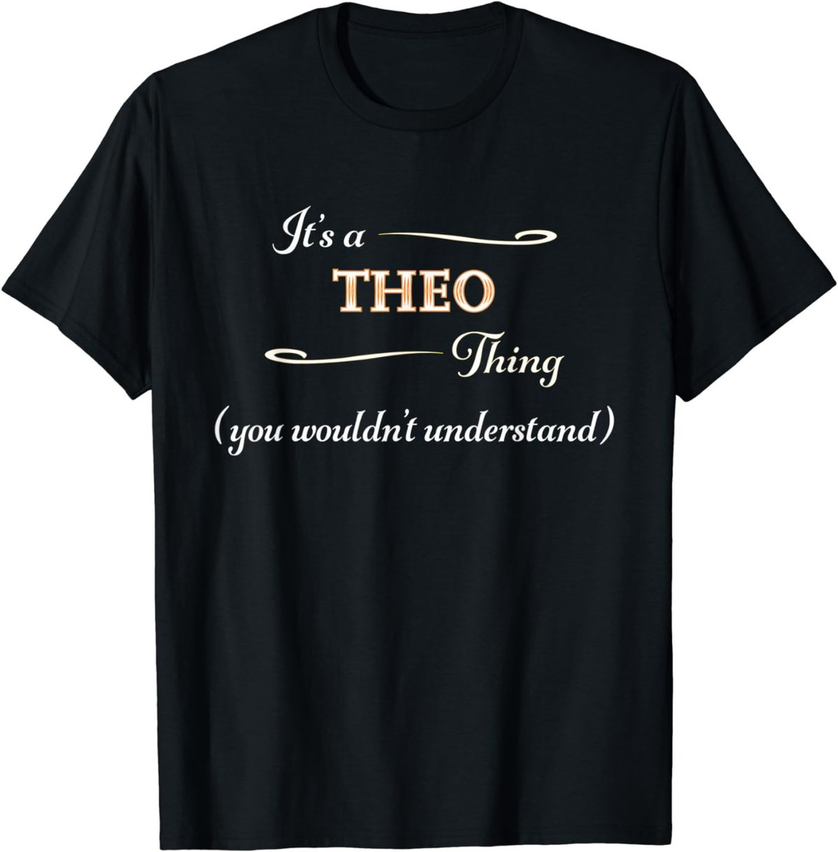 It's a THEO Thing, You Wouldn't Understand | Name Gift - T-Shirt