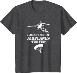 Jump Out of Airplanes For Fun Skydiving T-Shirt