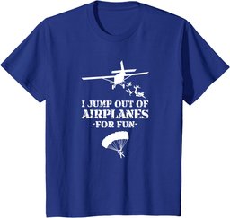Jump Out of Airplanes For Fun Skydiving T-Shirt