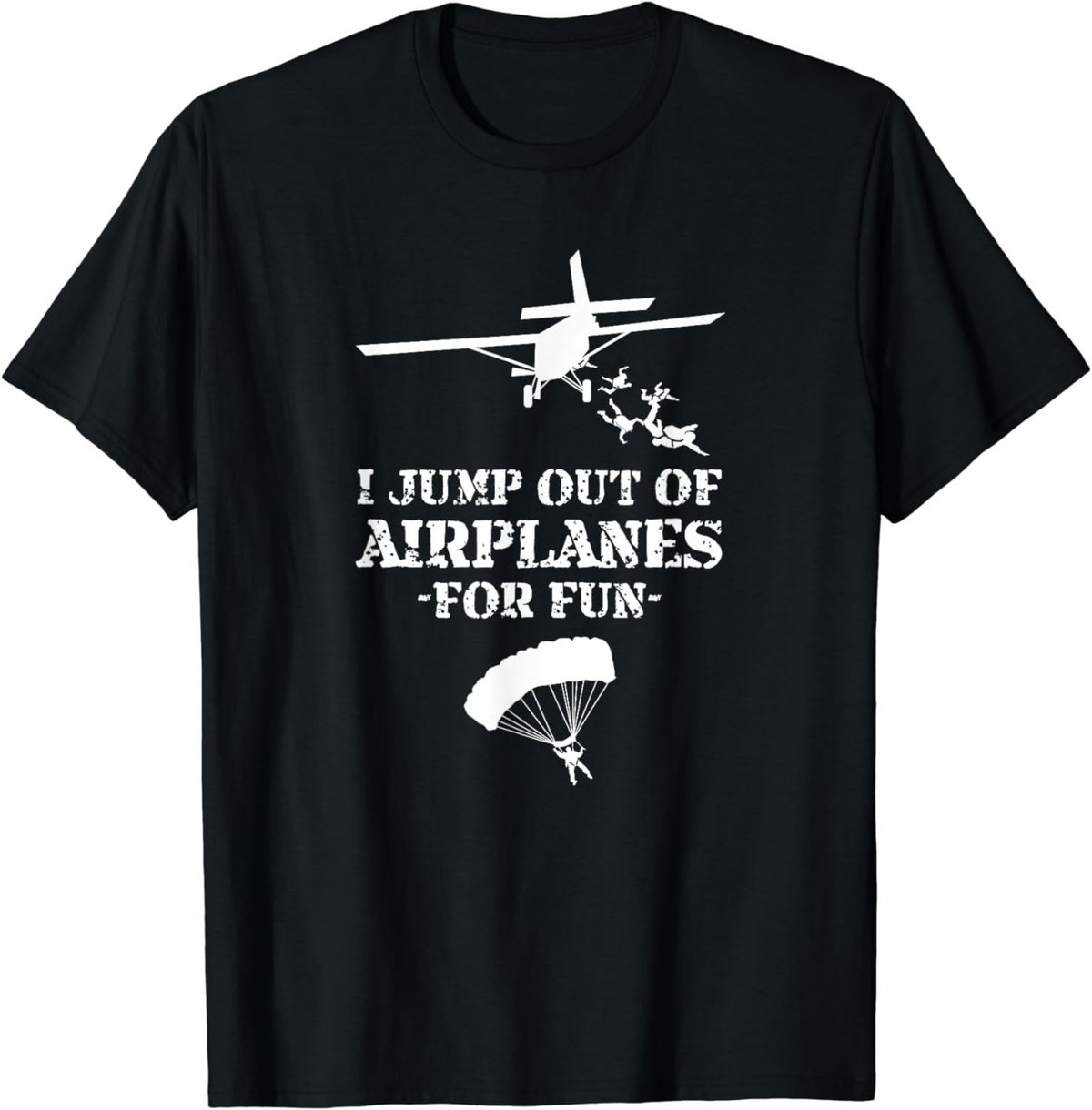 Jump Out of Airplanes For Fun Skydiving T-Shirt