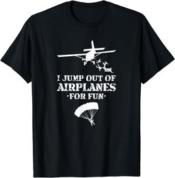 Jump Out of Airplanes For Fun Skydiving T-Shirt