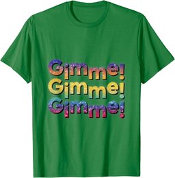 Colourful Gimme,Gimme,Gimme T-Shirt