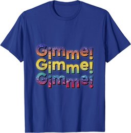 Colourful Gimme,Gimme,Gimme T-Shirt