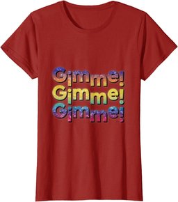 Colourful Gimme,Gimme,Gimme T-Shirt