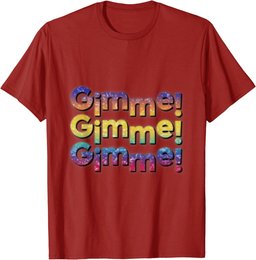 Colourful Gimme,Gimme,Gimme T-Shirt