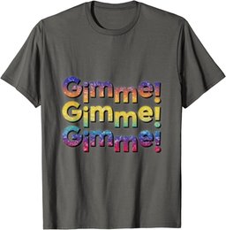 Colourful Gimme,Gimme,Gimme T-Shirt