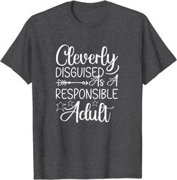 Cleverly Disguised As A Responsible Adult Sarcastic T-Shirt