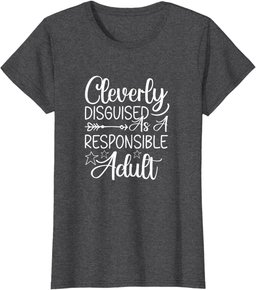 Cleverly Disguised As A Responsible Adult Sarcastic T-Shirt