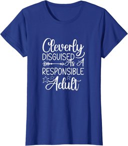 Cleverly Disguised As A Responsible Adult Sarcastic T-Shirt