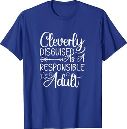 Cleverly Disguised As A Responsible Adult Sarcastic T-Shirt