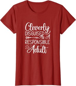 Cleverly Disguised As A Responsible Adult Sarcastic T-Shirt