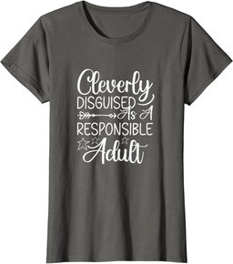 Cleverly Disguised As A Responsible Adult Sarcastic T-Shirt