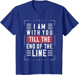 I'm With You Till The End Of The Line Funny Lover's Gift T-Shirt
