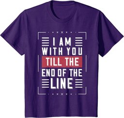 I'm With You Till The End Of The Line Funny Lover's Gift T-Shirt
