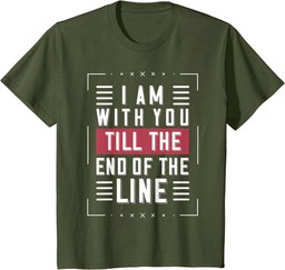 I'm With You Till The End Of The Line Funny Lover's Gift T-Shirt