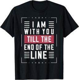 I'm With You Till The End Of The Line Funny Lover's Gift T-Shirt