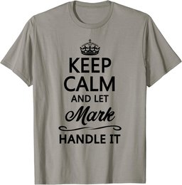 KEEP CALM and let MARK Handle It | Funny Name Gift - T-Shirt
