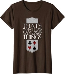 I Play Poker And I Know Things Cards Player Gift T-Shirt