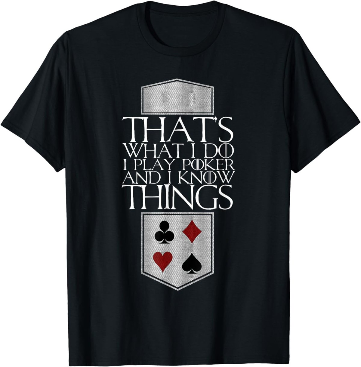 I Play Poker And I Know Things Cards Player Gift T-Shirt