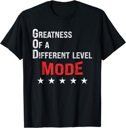 God Mode Greatness On A Different Level T-Shirt