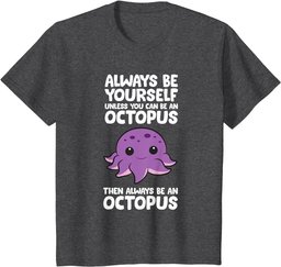 Always Be Yourself Unless You Can Be An Octopus T-Shirt