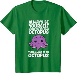 Always Be Yourself Unless You Can Be An Octopus T-Shirt