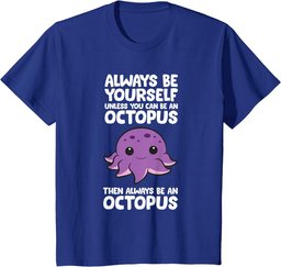 Always Be Yourself Unless You Can Be An Octopus T-Shirt