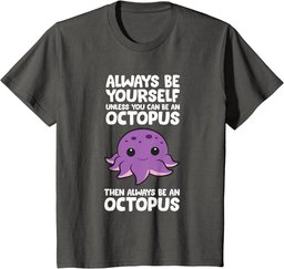 Always Be Yourself Unless You Can Be An Octopus T-Shirt