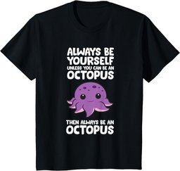 Always Be Yourself Unless You Can Be An Octopus T-Shirt