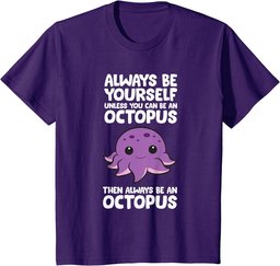 Always Be Yourself Unless You Can Be An Octopus T-Shirt