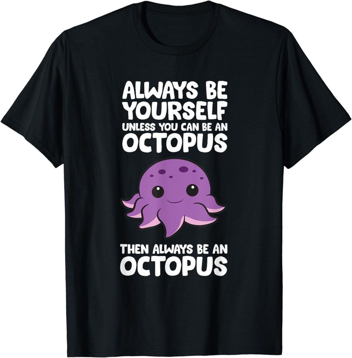 Always Be Yourself Unless You Can Be An Octopus T-Shirt