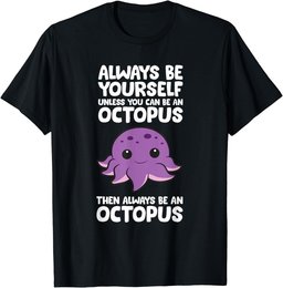 Always Be Yourself Unless You Can Be An Octopus T-Shirt