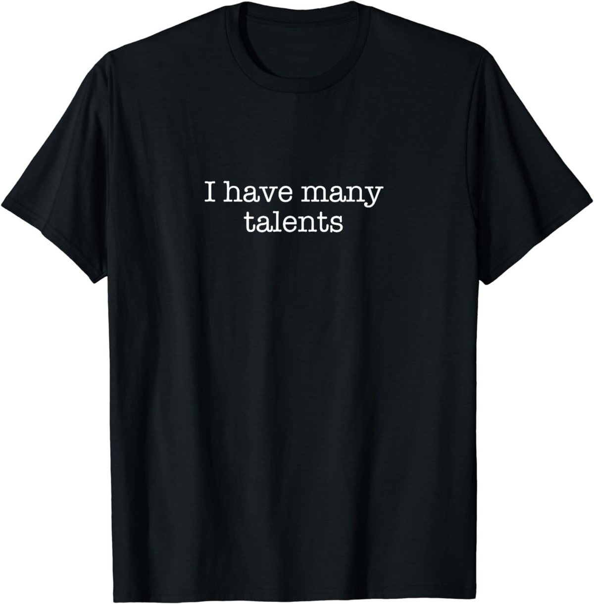 I have many talents T-Shirt