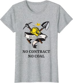 SOLIDARITY NO CONTRACT, NO COAL. MINERS STRIKE PROTEST T-Shirt