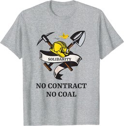 SOLIDARITY NO CONTRACT, NO COAL. MINERS STRIKE PROTEST T-Shirt