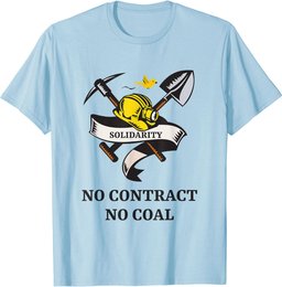 SOLIDARITY NO CONTRACT, NO COAL. MINERS STRIKE PROTEST T-Shirt