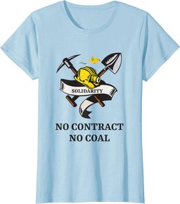 SOLIDARITY NO CONTRACT, NO COAL. MINERS STRIKE PROTEST T-Shirt