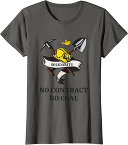 SOLIDARITY NO CONTRACT, NO COAL. MINERS STRIKE PROTEST T-Shirt