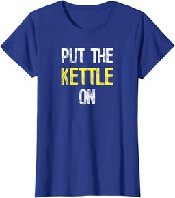 Put the Kettle On T-Shirt