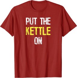 Put the Kettle On T-Shirt