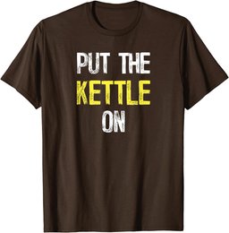 Put the Kettle On T-Shirt