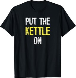 Put the Kettle On T-Shirt