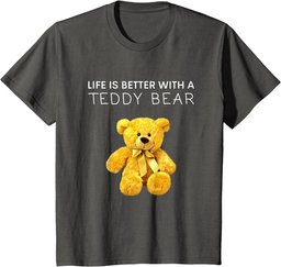 Life Is Better With a Teddy Bear All life Matters Teddy Bear T-Shirt