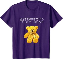 Life Is Better With a Teddy Bear All life Matters Teddy Bear T-Shirt