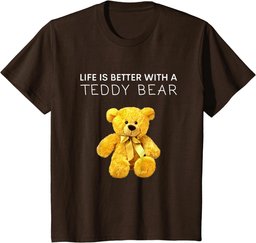 Life Is Better With a Teddy Bear All life Matters Teddy Bear T-Shirt