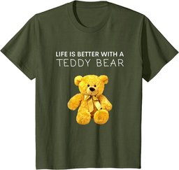 Life Is Better With a Teddy Bear All life Matters Teddy Bear T-Shirt