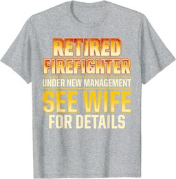 Retired Firefighter See Wife Fireman Retirement T-Shirt