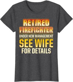 Retired Firefighter See Wife Fireman Retirement T-Shirt